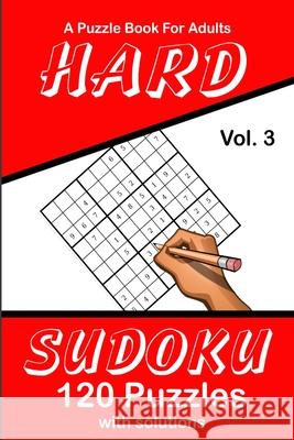 Hard Sudoku Vol. 3 A Puzzle Book For Adults: 120 Puzzles With Solutions Puzzle Lovers Publications 9781689021715 Independently Published - książka