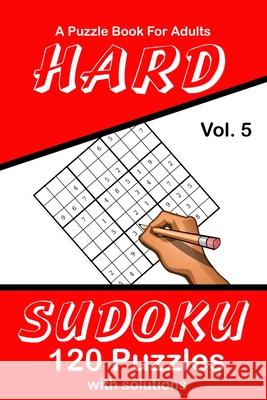 Hard Sudoku Vol. 5 A Puzzle Book For Adults: 120 Puzzles With Solutions Puzzle Lovers Publications 9781689023092 Independently Published - książka