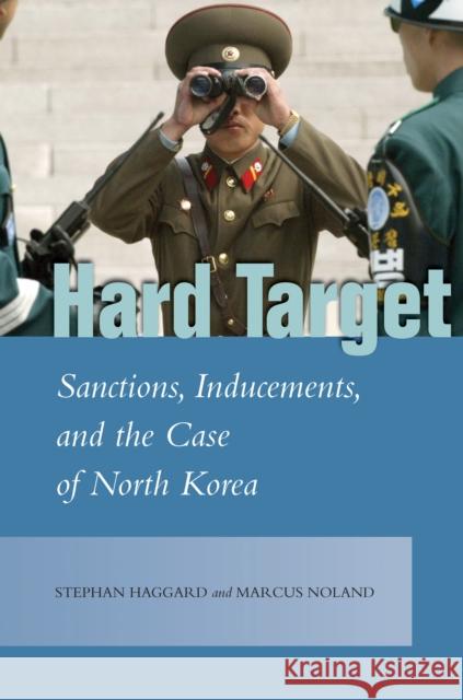 Hard Target: Sanctions, Inducements, and the Case of North Korea Stephan Haggard Marcus Noland 9781503600362 Stanford University Press - książka
