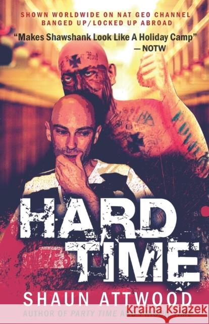 Hard Time: Locked Up Abroad Attwood, Shaun 9781540753809 Createspace Independent Publishing Platform - książka