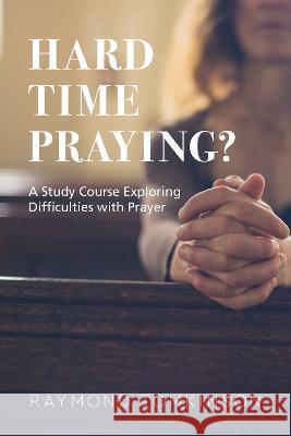 Hard Time Praying?: A Study Course Exploring Difficulties with Prayer Raymond Tomkinson 9781506459271 Augsburg Books - książka