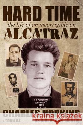 Hard Time: The Life of an Incorrigible on Alcatraz Charlie Hopkins Don DeNevi Daniel a. Edwards 9780578552446 Creative Texts Publishers, LLC - książka