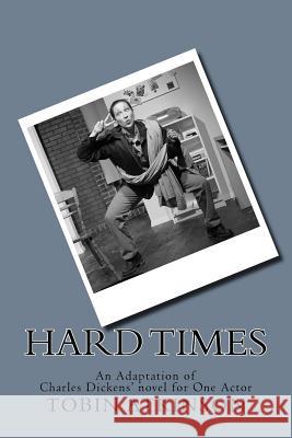 Hard Times: An Adaptation of Charles Dickens' Novel for One Actor Tobin Atkinson 9781493555451 Createspace - książka
