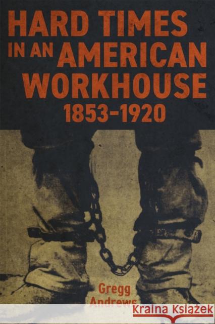 Hard Times in an American Workhouse, 1853-1920 Gregg Andrews 9780807182789 LSU Press - książka