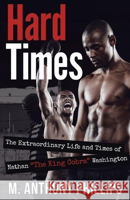 Hard Times: The Extraordinary Life and Times of Nathan The King Cobra Washington Phillips, M. Anthony 9781954941168 Book Vine Press - książka