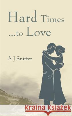 Hard Times... to Love A. J. Snitter 9781847481665 New Generation Publishing - książka