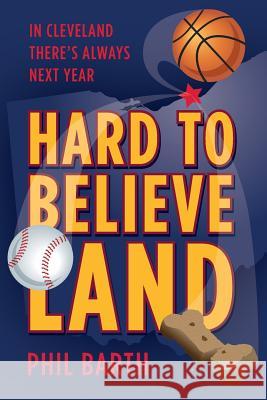 Hard to Believeland: The Cavaliers Won the NBA! The Indians Won the AL! The Browns Won a Game! Ireland, Michael 9781543141436 Createspace Independent Publishing Platform - książka