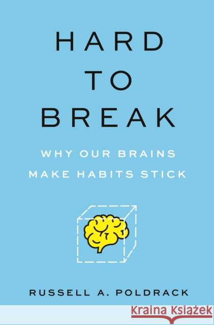 Hard to Break: Why Our Brains Make Habits Stick Russell a. Poldrack 9780691194325 Princeton University Press - książka