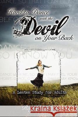 Hard to Dance with the Devil on Your Back: A Lenten Study for Adults Buckley, Ray 9781426710049 Abingdon Press - książka