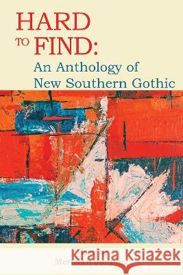 Hard to Find: An Anthology of New Southern Gothic Meredith Janning 9781622889457 Stephen F. Austin University Press - książka