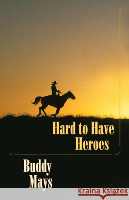 Hard to Have Heroes Buddy Mays 9780826352040 University of New Mexico Press - książka