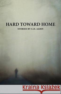 Hard Toward Home C. D. Albin 9781941209349 Press 53 - książka