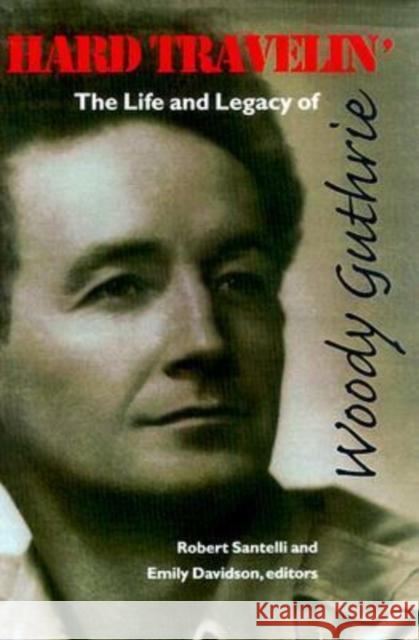 Hard Travelin': The Life and Legacy of Woody Guthrie Santelli, Robert 9780819563910 Wesleyan University Press - książka