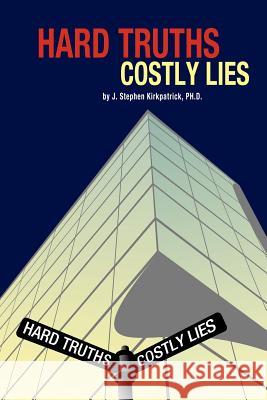 Hard Truths, Costly Lies J. Stephen Kirkpatrick 9781418435721 Authorhouse - książka