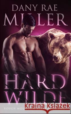 Hard Wilde Dany Rae Miller 9781986536028 Createspace Independent Publishing Platform - książka