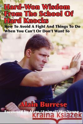 Hard-Won Wisdom From The School Of Hard Knocks (Revised and Expanded): How To Avoid A Fight And Things To Do When You Can't Or Don't Want To Burrese, Alain 9781937872106 Tgw Books - książka