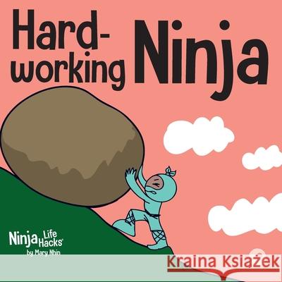 Hard-working Ninja: A Children's Book About Valuing a Hard Work Ethic Mary Nhin 9781637310458 Grow Grit Press LLC - książka