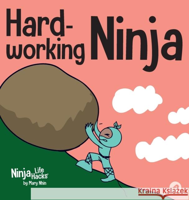 Hard-working Ninja: A Children's Book About Valuing a Hard Work Ethic Nhin, Mary 9781637310472 Grow Grit Press LLC - książka