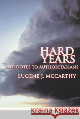 Hard Years - Antidotes to Authoritarians Eugene J. McCarthy 9781883477387 Lone Oak Press - książka