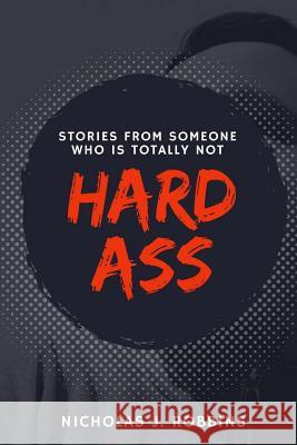 Hardass: Stories From Someone Who Is Totally Not Robbins, Nicholas J. 9781543077131 Createspace Independent Publishing Platform - książka