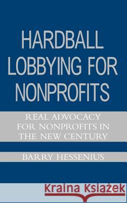 Hardball Lobbying for Nonprofits: Real Advocacy for Nonprofits in the New Century Hessenius, B. 9781403982025 Palgrave MacMillan - książka