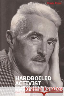 Hardboiled Activist: The Work and Politics of Dashiell Hammett Ken Fuller 9781899155064 Praxis Press - książka
