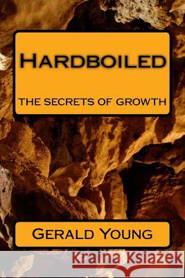 Hardboiled: the secrets of growth Young, Gerald 9781719076982 Createspace Independent Publishing Platform - książka