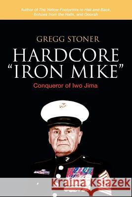 Hardcore Iron Mike: Conqueror of Iwo Jima Stoner, Gregg 9781491765074 iUniverse - książka