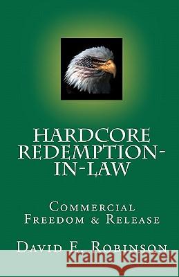 Hardcore Redemption-in-Law: Commercial Freedom & Release Robinson, David E. 9781453752272 Createspace - książka