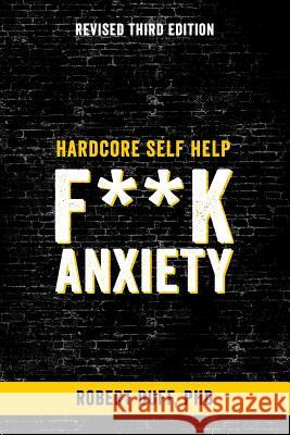 Hardcore Self Help: v. 1: F**k Anxiety Robert Duff, PhD 9781514866009 CreateSpace - książka