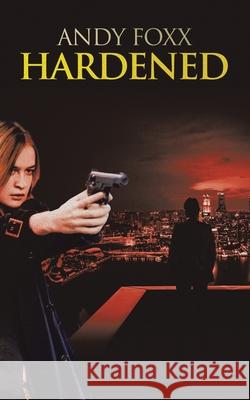 Hardened Andy Foxx 9781543784343 Partridge Publishing Singapore - książka