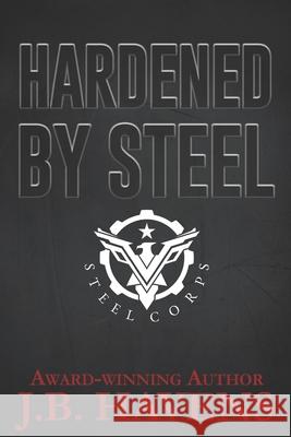 Hardened by Steel: Steel Corps Book Two J B Havens 9781530500390 Createspace Independent Publishing Platform - książka