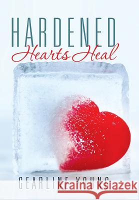 Hardened Hearts Heal Gearline Young 9781503553309 Xlibris Corporation - książka