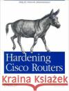 Hardening Cisco Routers Thomas Akin 9780596001667 O'Reilly Media