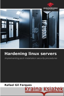 Hardening linux servers Ferques, Rafael Gil 9786206835714 Our Knowledge Publishing - książka