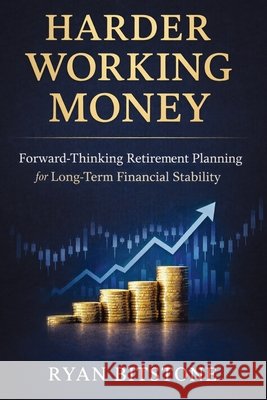 Harder Working Money: Forward-Thinking Retirement Planning for Long-Term Financial Stability Ryan Bitstone 9781807652357 Publishdrive - książka