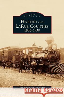 Hardin and Larue Counties: 1880-1930 Carl Howell, Don Waters 9781531626020 Arcadia Publishing Library Editions - książka