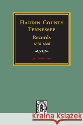 Hardin County, Tennessee Records, 1820-1860. Tony Hays 9780893085629 Southern Historical Press, Inc. - książka