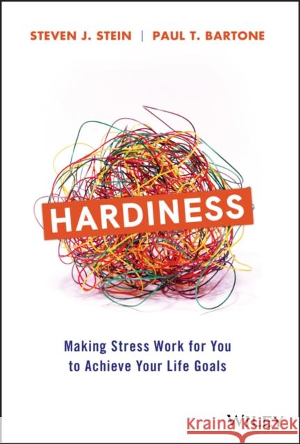 Hardiness: Making Stress Work for You to Achieve Your Life Goals Paul T. Bartone 9781119584452 John Wiley & Sons Inc - książka
