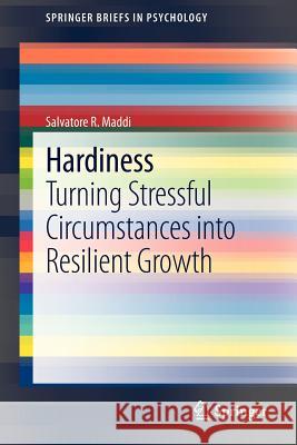 Hardiness: Turning Stressful Circumstances into Resilient Growth Salvatore R. Maddi 9789400752214 Springer - książka