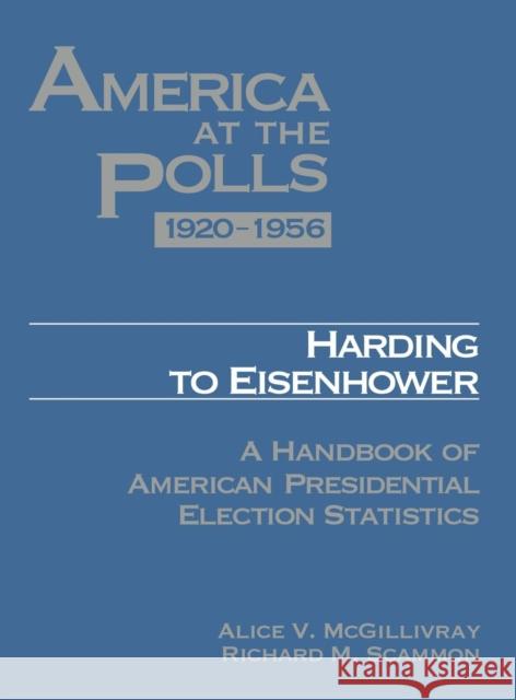 Harding to Eisenhower, 1920-1956: A Handbook of American Presidential Election Statistics McGillivray, Alice 9781568020587 Congressional Quarterly Books - książka