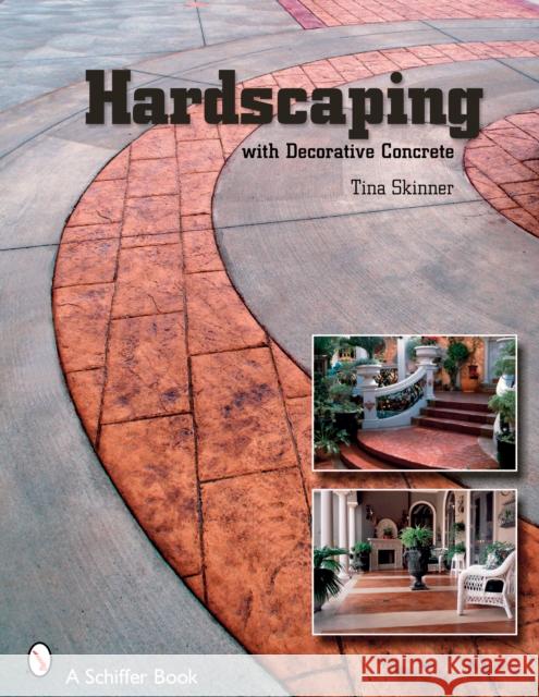 Hardscaping with Decorative Concrete Tina Skinner 9780764325984 Schiffer Publishing - książka