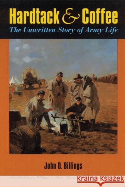 Hardtack and Coffee Or, the Unwritten Story of Army Life Billings, John D. 9780803261112 University of Nebraska Press - książka