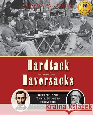 Hardtack and Haversacks: Recipes and Their Stories of the American Civil War Steven W. Siler 9781503068261 Createspace - książka