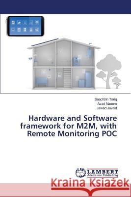 Hardware and Software framework for M2M, with Remote Monitoring POC Tariq Saad Bin                           Naeem Asad                               Javaid Jawad 9783659813122 LAP Lambert Academic Publishing - książka