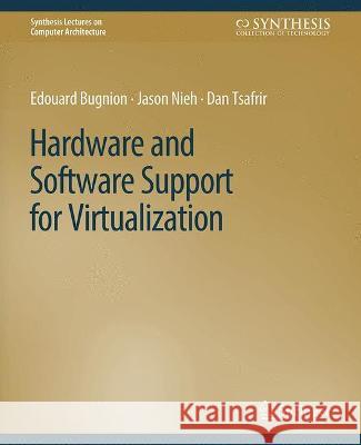 Hardware and Software Support for Virtualization Edouard Bugnion, Jason Nieh, Dan Tsafrir 9783031006258 Springer International Publishing - książka