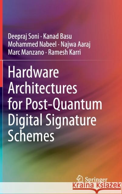 Hardware Architectures for Post-Quantum Digital Signature Schemes Deepraj Soni Kanad Basu Mohammed Nabeel 9783030576813 Springer - książka