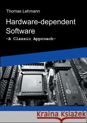 Hardware-dependent Software: A Classical Approach Lehmann, Thomas 9783741239410 Books on Demand - książka