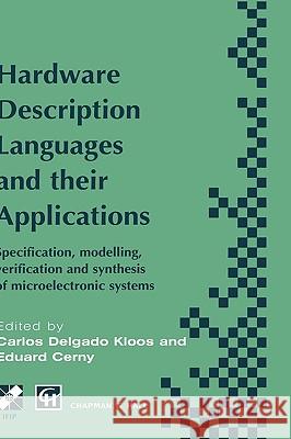 Hardware Description Languages and Their Applications: Specification, Modelling, Verification and Synthesis of Microelectronic Systems Delgado Kloos, Carlos 9780412788109 Chapman & Hall - książka