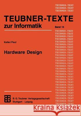 Hardware Design: Formaler Entwurf Digitaler Schaltungen Jorg Keller                              Wolfgang J. Paul 9783815420652 Springer - książka